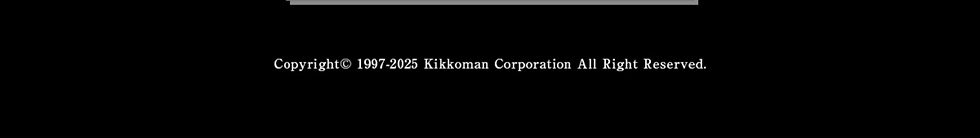 Copyright ©1997-2025 Kikkoman Corporation All Right Reserved.