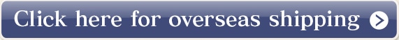 Click here for overseas shipping >